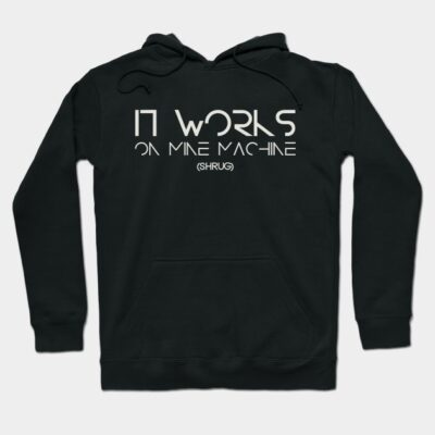 Black hoodie with white text "It Works on My Machine" printed on front, casual style, suitable for everyday wear.