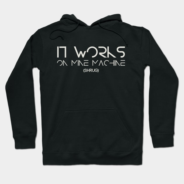 Black hoodie with white text "It Works on My Machine" printed on front, casual style, suitable for everyday wear.