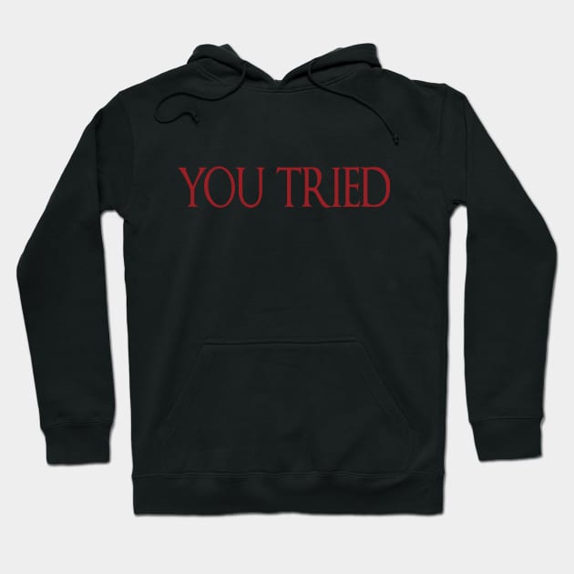 YOU TRIED Hoodie by Blumalou