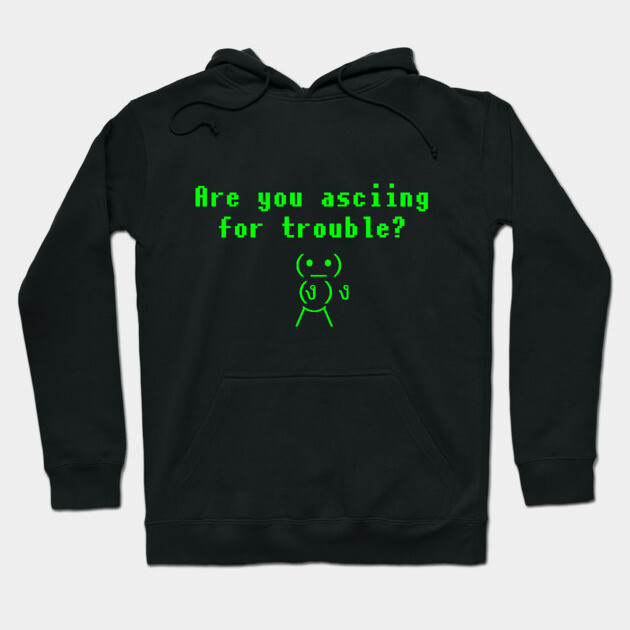 Black hoodie with green text design, "Are you asciing for trouble?" Casual wear, cotton material, unisex style.