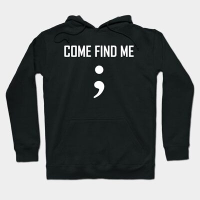 Black hoodie with "Come Find Me" text and semicolon graphic, cozy cotton blend, casual wear, unisex style.