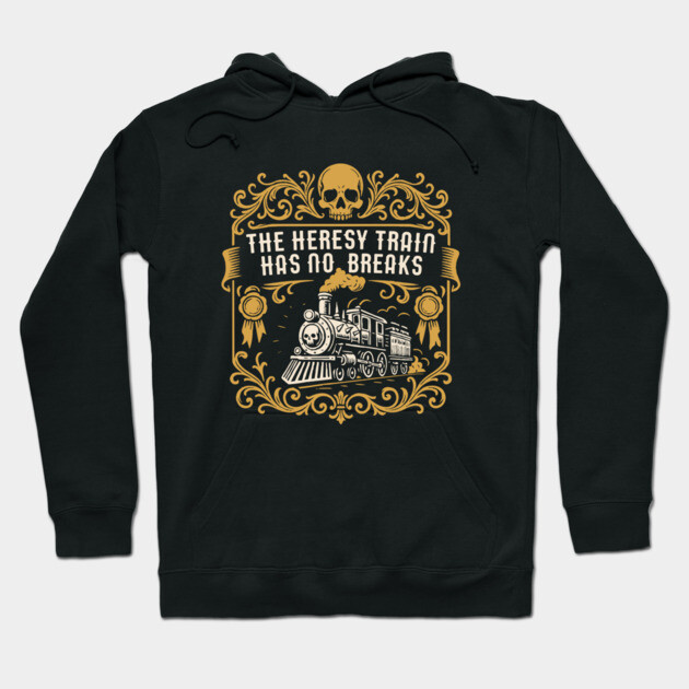 Black hoodie with "The Heresy Train Has No Breaks" design, featuring a vintage train and skull motif in gold.