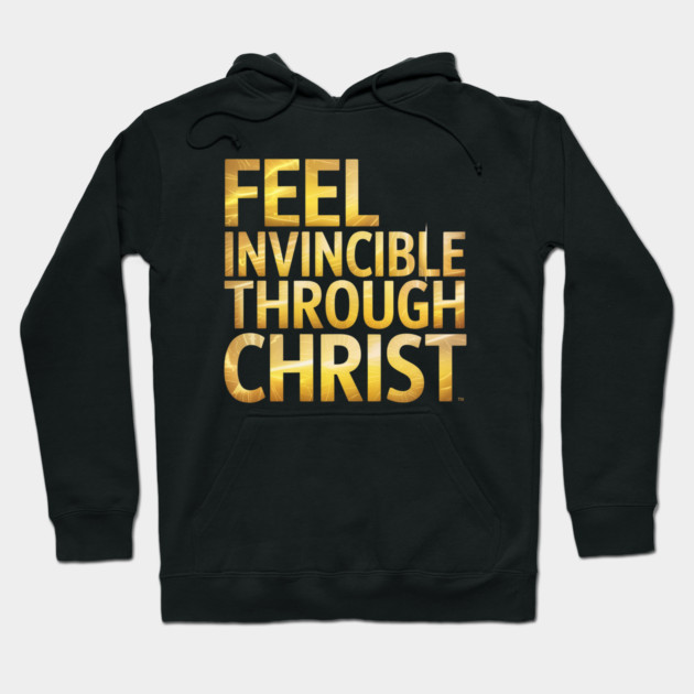 Black hoodie with "Feel Invincible Through Christ" in bold gold text, casual style, cotton blend, unisex design.