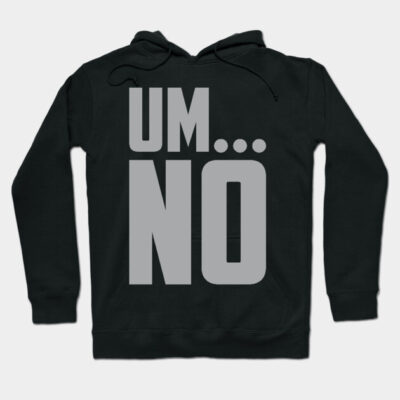 Black hoodie with bold gray "UM... NO" text, casual style, perfect for everyday wear and comfort.