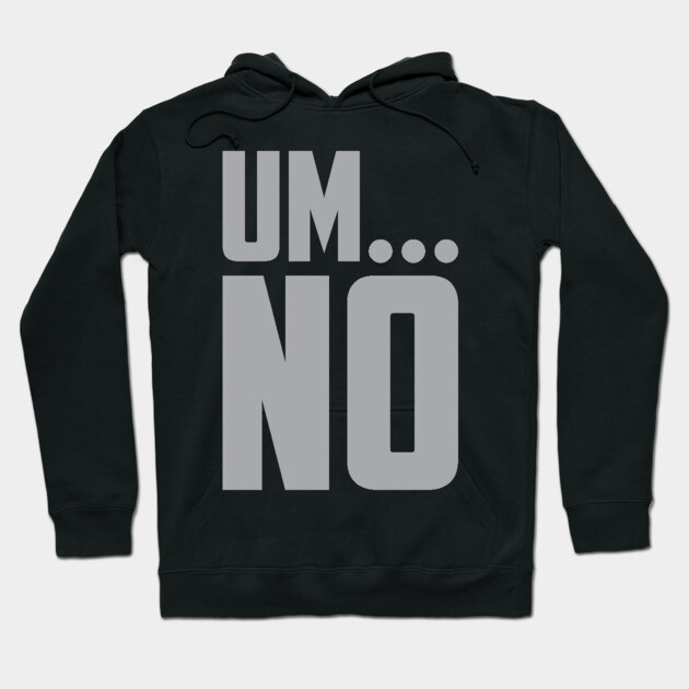 Black hoodie with bold gray "UM... NO" text, casual style, perfect for everyday wear and comfort.