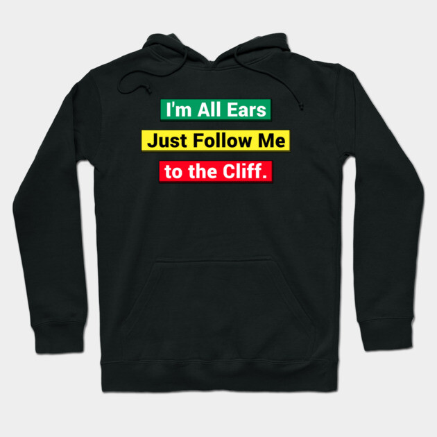Black hoodie with colorful text design, "I'm All Ears Just Follow Me to the Cliff," casual cotton pullover style.