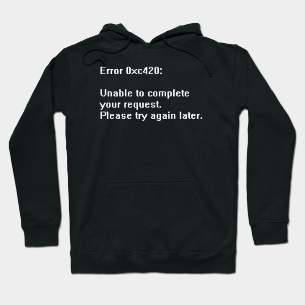 System Error 420 - Nerdy, Funny, Sarcastic T-shirt - Programmer, Coding Hoodie by StudioGrafiikka
