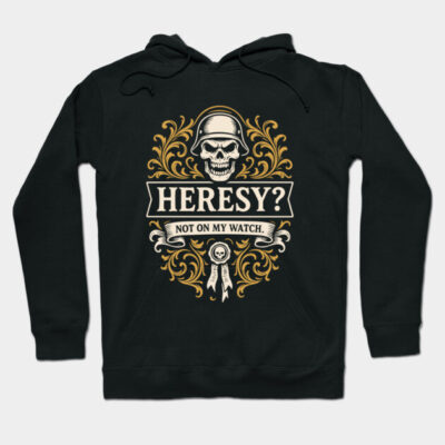 Black hoodie with skull and text design, featuring "Heresy? Not on my watch" in bold lettering, casual style.