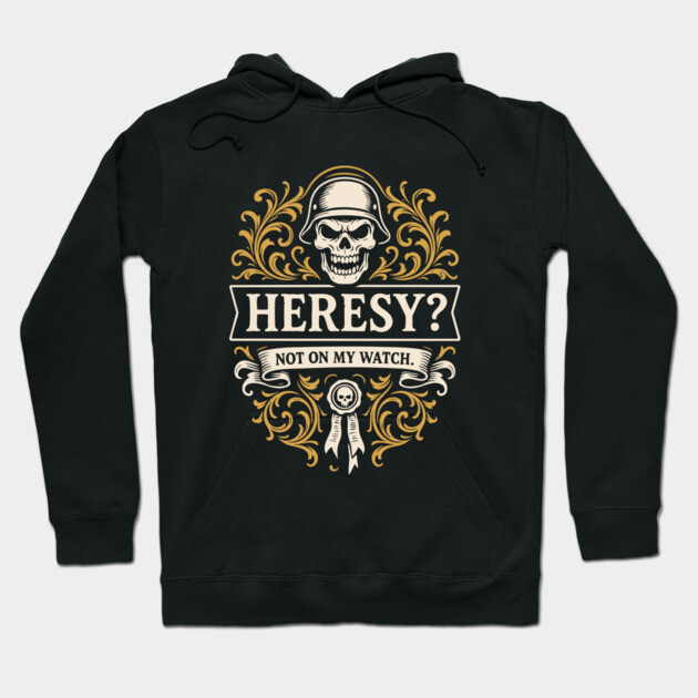 Black hoodie with skull and text design, featuring "Heresy? Not on my watch" in bold lettering, casual style.