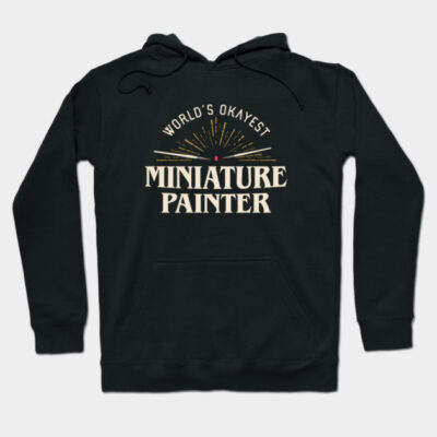 Black hoodie with "World's Okayest Miniature Painter" print, casual style, cotton blend, perfect for hobbyists.