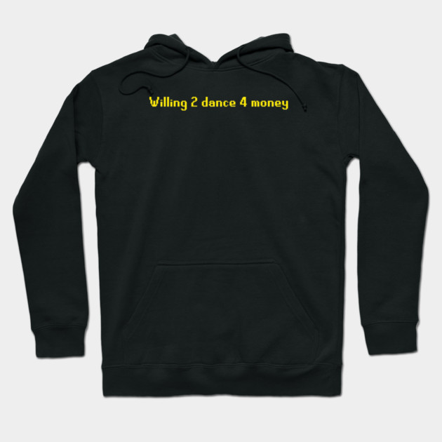 Black hoodie with "Willing 2 dance 4 money" text in yellow, casual style, cotton blend fabric, unisex design.