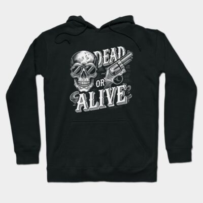 Black hoodie with "Dead or Alive" design featuring skull and gun, perfect for casual wear and style.