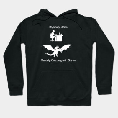 Physically: Office. Mentally: Skyrim. Hoodie by filzebub