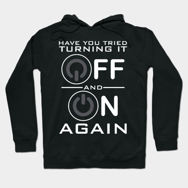 Black hoodie with "Have You Tried Turning It Off and On Again" text, casual style, cotton material, tech-themed.
