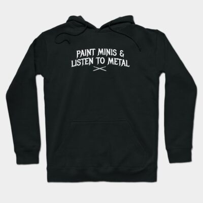Black hoodie with "Paint Minis & Listen to Metal" text, front pocket, drawstring hood, casual style, cotton blend.