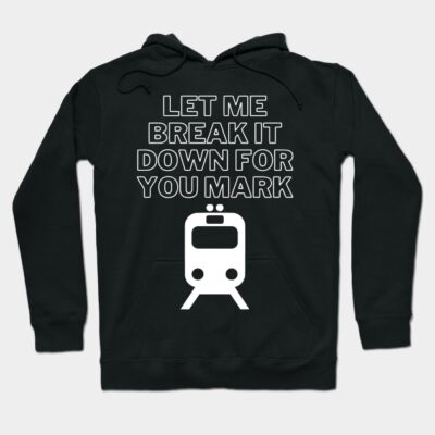 Black hoodie with bold white text "Let Me Break It Down For You" and train graphic. Casual, comfortable, cotton blend.
