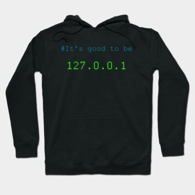 Black hoodie with "It's good to be 127.0.0.1" text, casual style, cotton blend, perfect for tech enthusiasts.