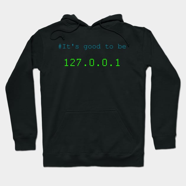 Black hoodie with "It's good to be 127.0.0.1" text, casual style, cotton blend, perfect for tech enthusiasts.