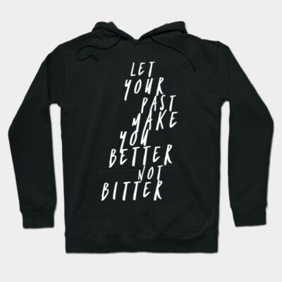 Black hoodie with motivational text "Let your past make you better not bitter," casual style, warm cotton material.