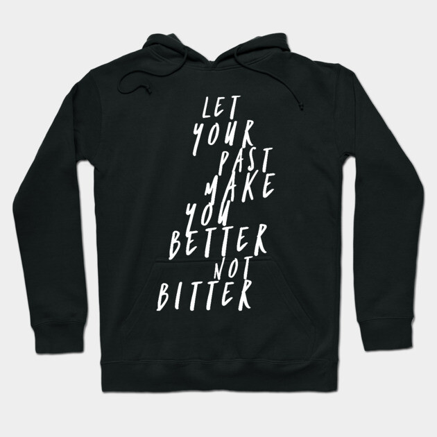 Black hoodie with motivational text "Let your past make you better not bitter," casual style, warm cotton material.