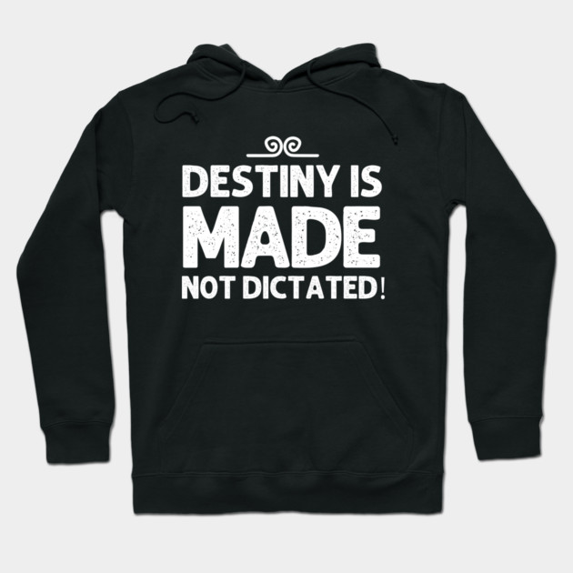 Black hoodie with "Destiny is Made Not Dictated" text, casual style, perfect for motivational wear, cotton material.