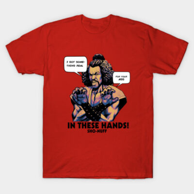 Sho Nuff In These Hands! T-Shirt by Simbada Darurat