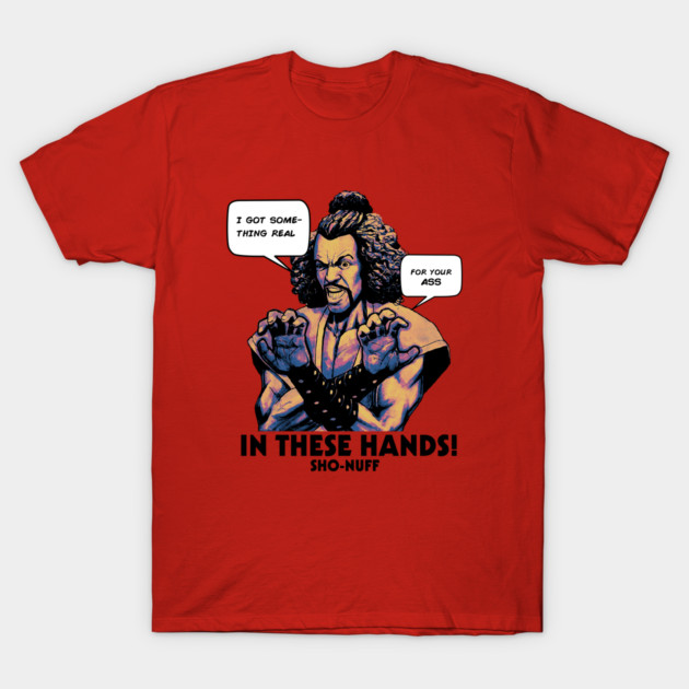 Sho Nuff In These Hands! T-Shirt by Simbada Darurat