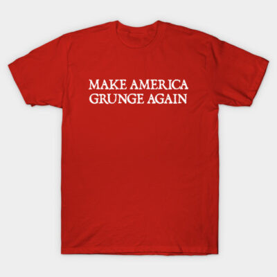 Make-America-Grunge-Again T-Shirt by el2003anas
